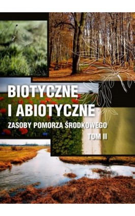 Biotyczne i abiotyczne zasoby Pomorza Środkowego t. II - Ebook - 978-83-7467-395-2