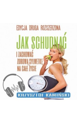 Jak schudnąć i zachować zdrową sylwetkę na całe życie - Krzysztof Kamiński - Audiobook - 978-83-964235-3-5