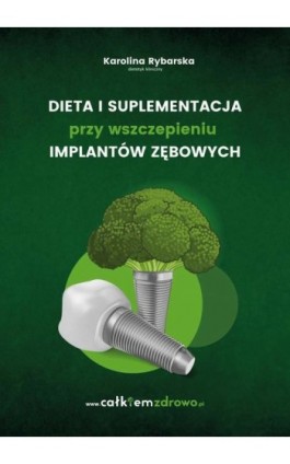 Dieta i suplementacja przy wszczepieniu implantów zębowych - Karolina Rybarska - Ebook - 978-83-971817-0-0