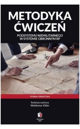 Metodyka ćwiczeń podsystemu niemilitarnego w systemie obronnym RP. Teoria i praktyka - Waldemar Kitler - Ebook - 978-83-68170-56-6