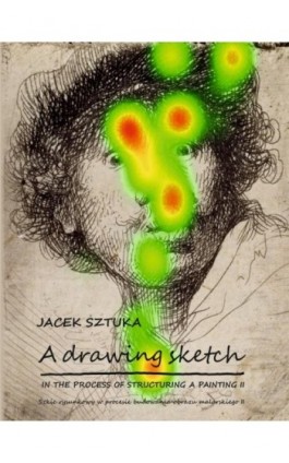 A Drawing Sketch. In the Process of Structuring a Painting II - Jacek Sztuka - Ebook - 978-83-7193-980-8