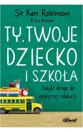 Ty Twoje dziecko i szkoła - Ken Robinson - Ebook - 978-83-65532-26-8