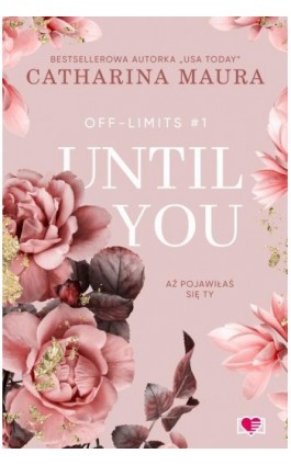 Until You. Aż pojawiłaś się ty. Off-Limits. Tom 1 - Catharina Maura - Ebook - 978-83-8371-125-6