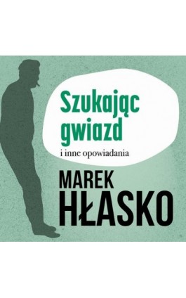 Szukając gwiazd i inne opowiadania - Marek Hłasko - Audiobook - 978-83-67950-15-2