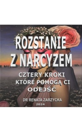 Rozstanie z Narcyzem. Cztery kroki, które pomogą Ci odejść. - Dr Renata Zarzycka - Audiobook - 9788367225687