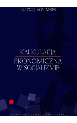 Kalkulacja ekonomiczna w socjalizmie - Ludwig von Mises - Ebook - 978-83-926160-7-8