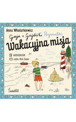 Wakacyjna misja. Gaja z Gajówki. Tom 3 - Anna Włodarkiewicz - Audiobook - 978-83-8371-461-5