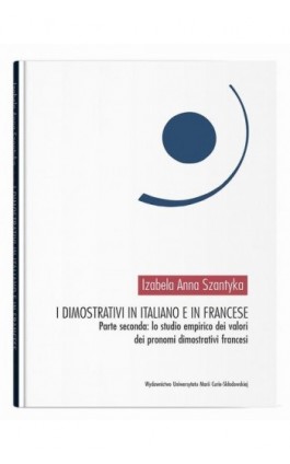 I dimostrativi in italiano e in francese. Parte seconda: lo studio empirico dei valori dei pronomi dimostrativi francesi - Izabela Anna Szantyka - Ebook - 9788322797877