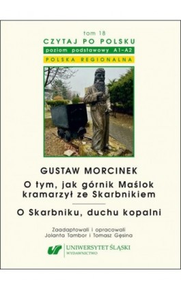 Czytaj po polsku. T. 18: Gustaw Morcinek: „O tym, jak górnik Maślok kramarzył ze Skarbnikiem”. „O Skarbniku, duchu kopalni”. Z:  - Ebook - 978-83-226-4433-1