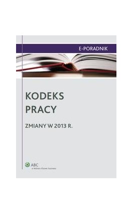 Kodeks pracy - zmiany w 2013 r. - Monika Latos-Miłkowska - Ebook - 978-83-264-4298-8