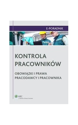 Kontrola pracowników. Obowiązki i prawa pracodawcy i pracownika - Maciej Ambroziewicz - Ebook - 978-83-264-4306-0