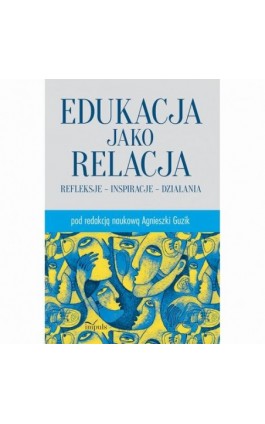 Edukacja jako relacja - Agnieszka Guzik - Ebook - 978-83-8294-261-3