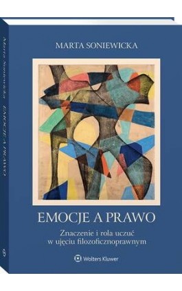 Emocje a prawo. Znaczenie i rola uczuć w ujęciu filozoficznoprawnym - Marta Soniewicka - Ebook - 978-83-8358-923-7