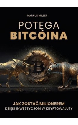 Potęga bitcoina. Jak zostać milionerem dzięki inwestycjom w kryptowaluty - Markus Miller - Ebook - 978-83-8344-651-6