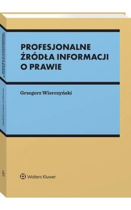 Profesjonalne źródła informacji o prawie - Grzegorz Wierczyński - Ebook - 978-83-8358-961-9