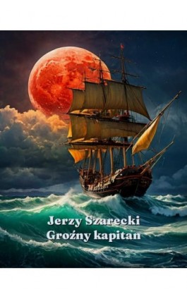 Groźny kapitan - Jerzy Szarecki - Ebook - 978-83-7639-634-7