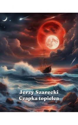Czapka topielca - Jerzy Szarecki - Ebook - 978-83-7639-632-3