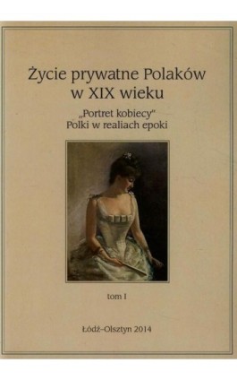 Życie prywatne Polaków w XIX wieku Tom 1 - Ebook - 978-83-7969-640-6