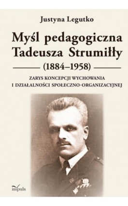 Myśl pedagogiczna Tadeusza Strumiłły (1884–1958) - Justyna Legutko - Ebook - 978-83-8294-282-8