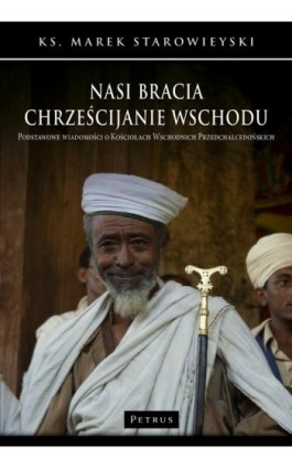 Nasi bracia chrześcijanie wschodu.Podstawowe wiadomości o kościołach wschodnich przedchalcedońskich. - Ks. Marek Starowieyski - Ebook - 978-83-7720-487-0