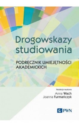 Drogowskazy studiowania Podręcznik umiejętności akademickich - Ebook - 978-83-01-23782-0