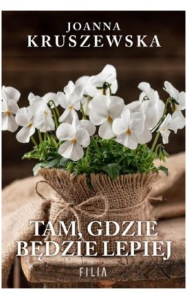 Tam, gdzie będzie lepiej - Joanna Kruszewska - Ebook - 978-83-8357-704-3