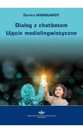 Dialog z chatbotem. Ujęcie mediolingwistyczne - Dorota Marquardt - Ebook - 978-83-7875-899-0