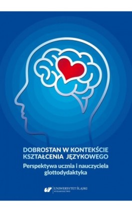 Dobrostan w kontekście kształcenia językowego. Perspektywa ucznia i nauczyciela glottodydaktyka - Danuta Gabryś-Barker - Ebook - 978-83-226-4393-8