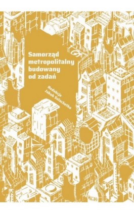 Samorząd metropolitalny budowany od zadań - Ebook - 978-83-8206-641-8