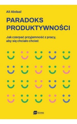 Paradoks produktywności. Jak czerpać przyjemność z pracy, aby się chciało chcieć - Ali Abdaal - Ebook - 978-83-8231-528-8