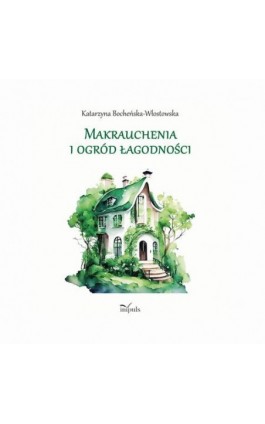 Makrauchenia i ogród łagodności - Katarzyna Bocheńska-Włostowska - Ebook - 978-83-8294-277-4