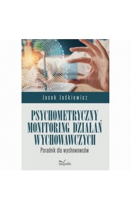 Psychometryczny monitoring działań wychowawczych - Jacek Jaśkiewicz - Ebook - 978-83-8294-341-2