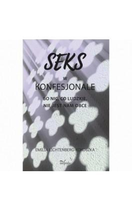 Seks w konfesjonale - Emilia Lichtenberg-Kokoszka - Ebook - 978-83-8294-271-2