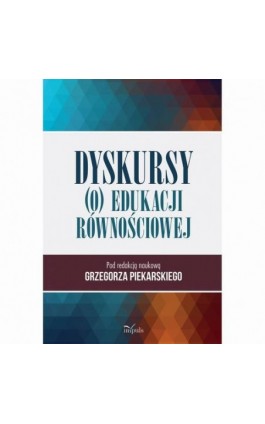 Dyskursy (o) edukacji równościowej - Grzegorz Piekarski (red. Nauk.) - Ebook - 978-83-66990-91-3