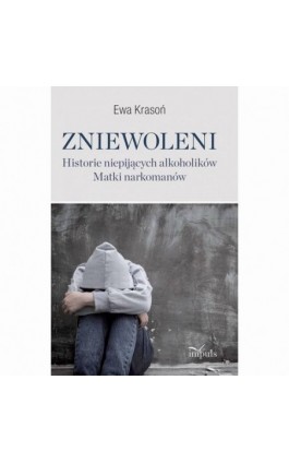 Zniewoleni. Historie niepijących alkoholików - Krasoń Ewa - Ebook - 978-83-8294-312-2