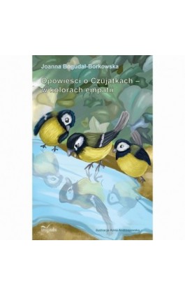 Opowieści o Czujątkach – w kolorach empatii - Bogudał-Borkowska Joanna - Ebook - 978-83-8294-316-0