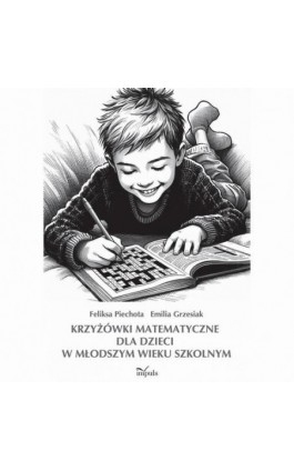 Krzyżówki matematyczne dla dzieci w młodszym wieku szkolnym - Feliksa Piechota - Ebook - 978-83-8294-314-6