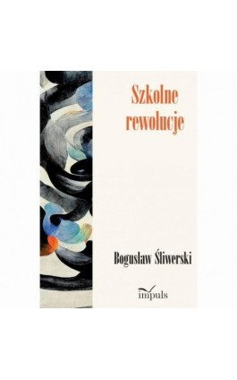 Szkolne rewolucje - Bogusław Śliwerski - Ebook - 978-83-8294-334-4