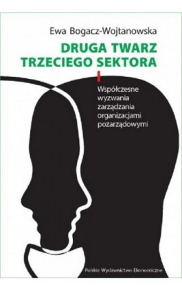 Druga twarz trzeciego sektora. Współczesne wyzwania zarządzania organizacjami pozarządowymi - Ewa Bogacz-Wojtanowska - Ebook - 978-83-208-2615-9