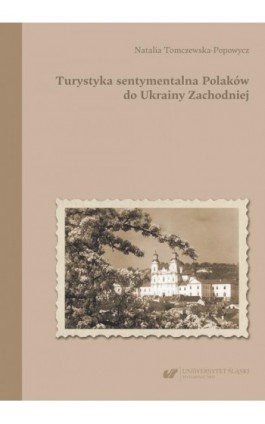 Turystyka sentymentalna Polaków do Ukrainy Zachodniej - Natalia Tomczewska-Popowycz - Ebook - 978-83-226-4373-0