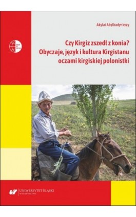 Czy Kirgiz zszedł z konia? Obyczaje, język i kultura Kirgistanu oczami kirgiskiej polonistki - Akylai Abylkadyr kyzy - Ebook - 978-83-226-4437-9