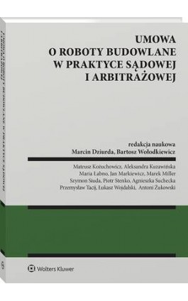 Umowa o roboty budowalne w praktyce sądowej i arbitrażowej - Marcin Dziurda - Ebook - 978-83-8358-892-6