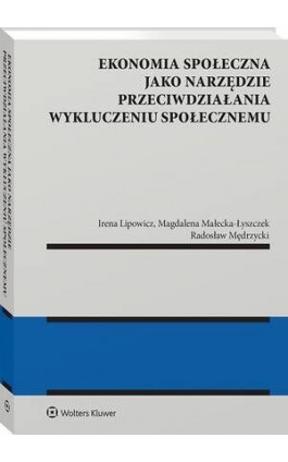 Ekonomia społeczna jako narzędzie przeciwdziałania wykluczeniu społecznemu - Irena Lipowicz - Ebook - 978-83-8358-914-5