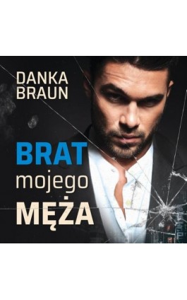 Brat mojego męża - Danka Braun - Audiobook - 978-83-67173-26-1