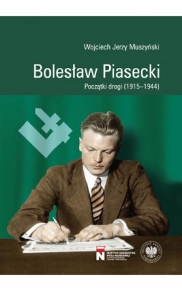 Bolesław Piasecki, Początki drogi (1915-1944) - Wojciech Muszyński - Ebook - 9788383760384