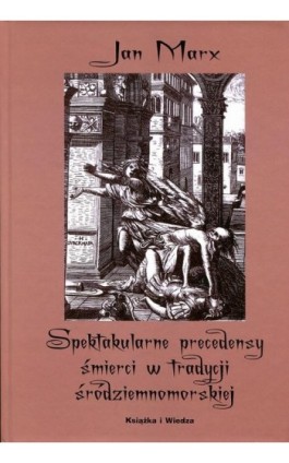 Spektakularne precedensy śmierci w tradycji śródziemnomorskiej - Jan Marx - Ebook - 9788305137300