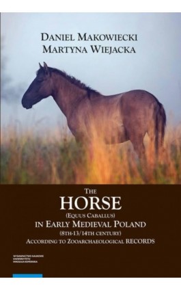 The Horse (Equus caballus) in Early Medieval Poland (8th-13th/14th Century) - Daniel Makowiecki - Ebook - 978-83-231-5186-9