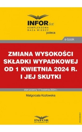 Zmiana wysokości składki wypadkowej od 1 kwietnia 2024 r. i jej skutki - Małgorzata Kozłowska - Ebook - 978-83-8268-602-9