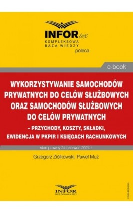 Wykorzystywanie samochodów prywatnych do celów służbowych oraz samochodów służbowych do celów prywatnych – przychody, koszty, sk - Grzegorz Ziółkowski - Ebook - 978-83-8268-639-5