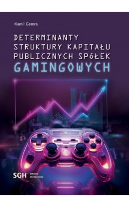 Determinanty struktury kapitału publicznych spółek gamingowych - Kamil Gemra - Ebook - 978-83-8030-670-7